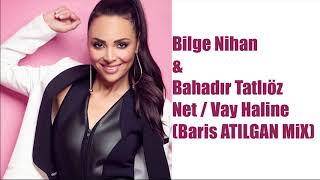 Bilge Nihan &amp; Bahadır Tatlıöz - Net / Vay Haline (Baris ATILGAN MiX)