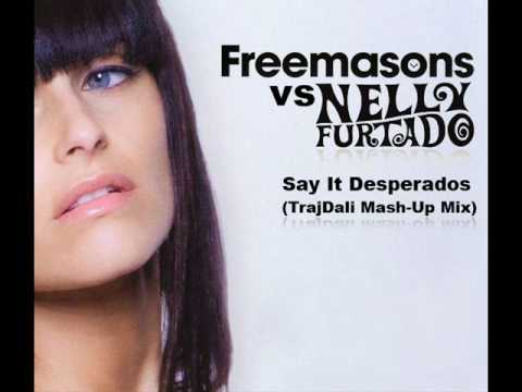 Freemasons vs Nelly Furtado - Say It Desperados (TrajDali Mash-Up Mix)