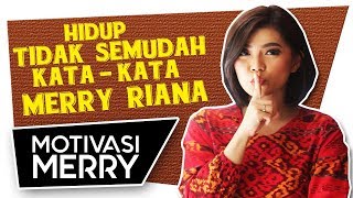 HIDUP TIDAK SEMUDAH KATA-KATA MERRY RIANA  Motivas