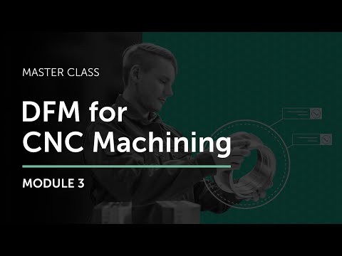 DFM for CNC Machining Master Class - Module 3