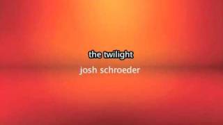 The twilight => Josh Schroeder