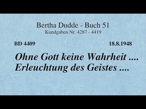 BD 4409 - OHNE GOTT KEINE WAHRHEIT .... ERLEUCHTUNG DES GEISTES ....