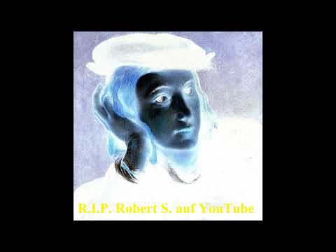 R.I.P.  Robert S. auf YouTube
