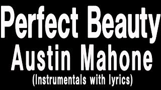 Austin Mahone - Perfect Beauty (LYRIC and INSTRUMENTALS)