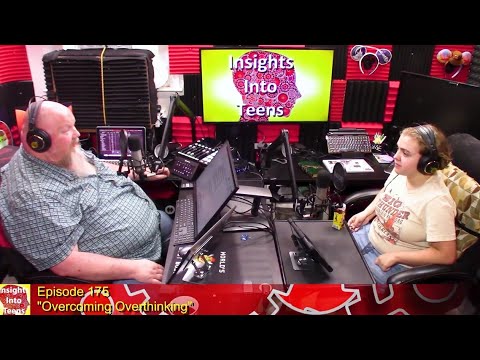 Insights Into Teens: Episode 175 “Overcoming Overthinking”