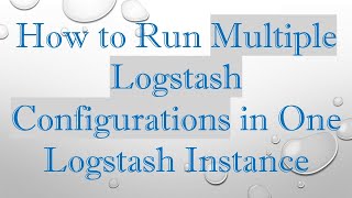 Download the video "How to Run Multiple Logstash Configurations in One Logstash Instance"