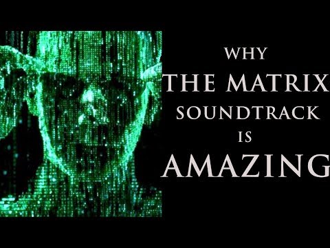 Why The Matrix Soundtrack is AMAZING