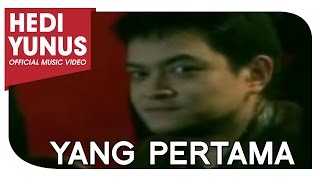 HEDI YUNUS - YANG PERTAMA (Official Music Video)