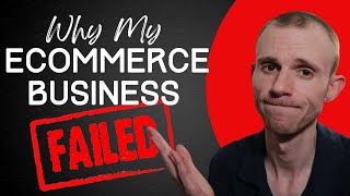 Why My Ecommerce Business Failed!