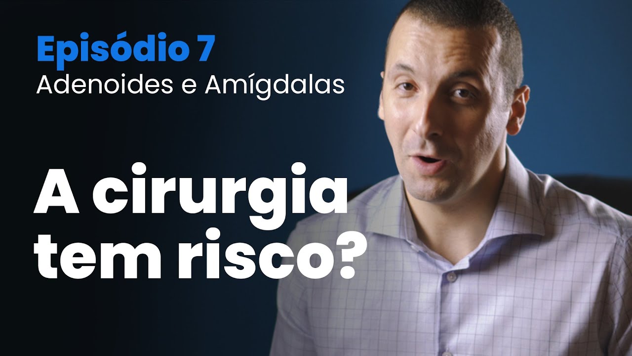 Tudo sobre Amígdalas e Adenoide | Episodio 07 - A cirurgia tem risco?
