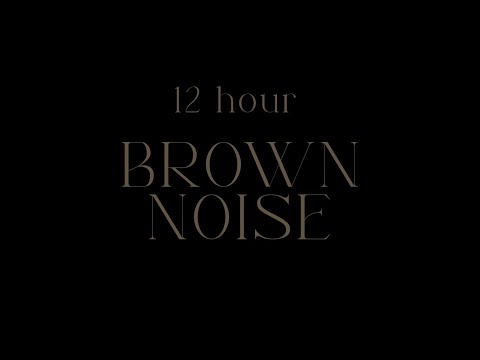 12 Hour BROWN NOISE for FOCUS, DEEP SLEEP, AND COMFORT ✨ *no music*