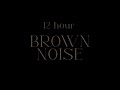 12 Hour BROWN NOISE for FOCUS, DEEP SLEEP, AND COMFORT ✨ *no music*