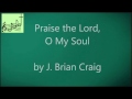 J  Brian Craig   Praise the Lord O My Soul
