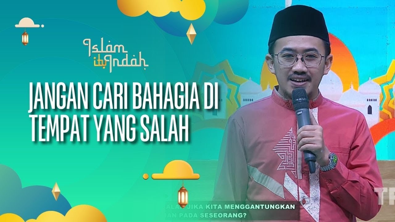 Jangan Cari Bahagia Di Tempat Yang Salah - ISLAM ITU INDAH (3/10/26) P3