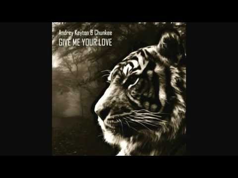 Andrey Keyton & Chunkee — Give Me Your Love (Original Mix)