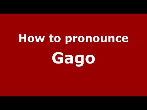 How to pronounce Gago