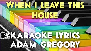 WHEN I LEAVE THIS HOUSE ADAM GREGORY KARAOKE LYRICS VERSION HD