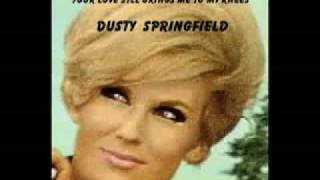Dusty Springfield - Your Love Still Brings Me To My Knees