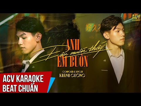 ACV Karaoke | Anh Đâu Muốn Thấy Em Buồn -  Beat Tone Khánh Cường