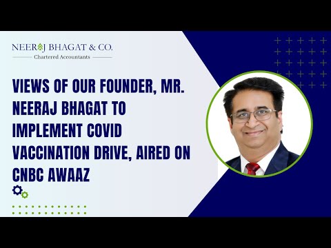 Views of our founder, Mr. Neeraj Bhagat to implement Covid Vaccination Drive, aired on CNBC Awaaz - Best Chartered Accountant in Delhi