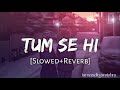 Tum Se Hi Slowed Reverb Mohit Chauhan Iamaadityamishra