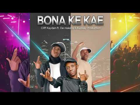 Bona Ke Kae - Cliff Kayden (Feat. De Niakeyz & Kay Kay Production )