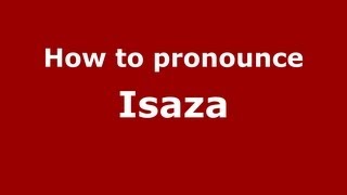 How to pronounce Isaza