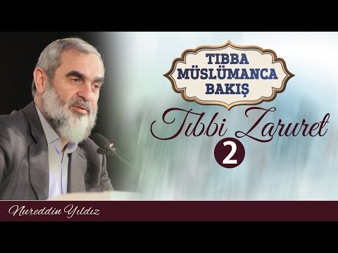 15) TIBBA MÜSLÜMANCA BAKIŞ - TIBBİ ZARURET 2 - Nureddin YILDIZ