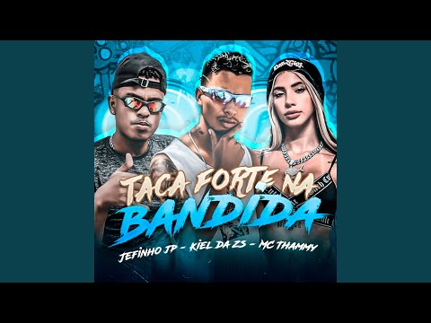 Taca Forte na Bandida