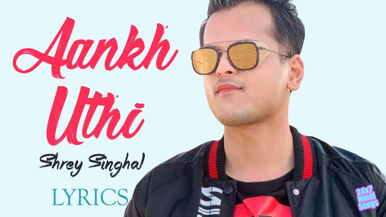 AANKH UTHI LYRICS - SHREY SINGHAL AANKH UTHI LYRICS - SHREY SINGHAL
