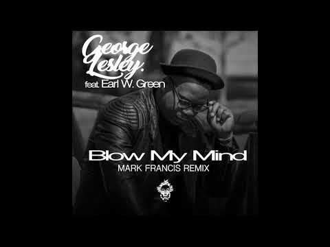 George Lesley, Earl W. Green - Blow My Mind (Mark Francis Remix)