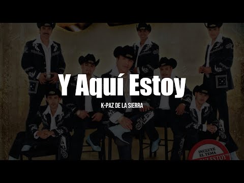 K-Paz De La Sierra - Y Aquí Estoy (LETRA)