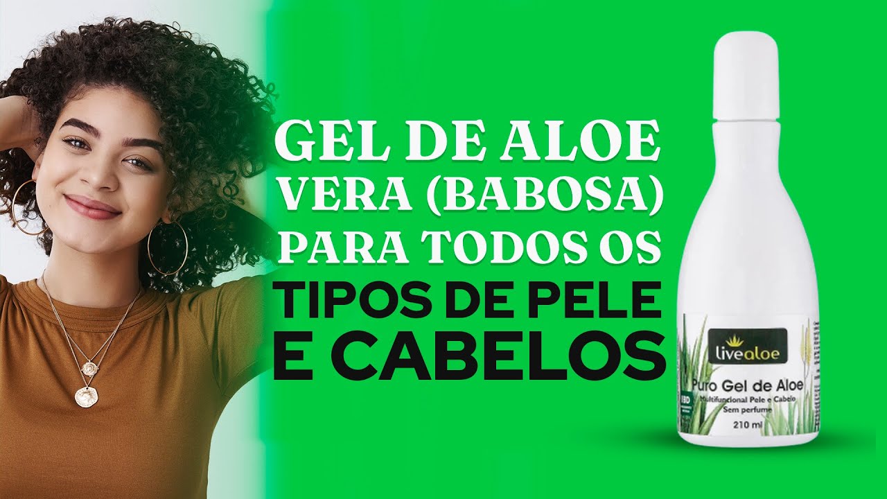Gel de Aloe Vera (babosa): para todos os tipos de pele e cabelos.