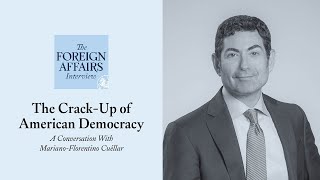 Mariano-Florentino Cuéllar: The Crack-Up of American Democracy | Foreign Affairs Interview