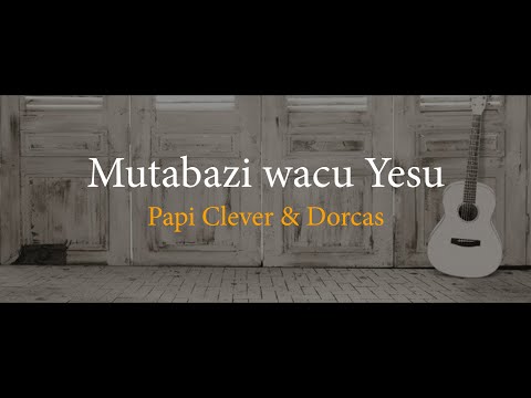 Mutabazi wacu Yesu 27 Gushimisha - Papi Clever & Dorcas - Video lyrics (2021)