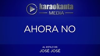 Karaokanta - José José - Ahora no