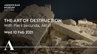 The Art of Destruction with Piers Secunda, Artist – 10 Feb 2021