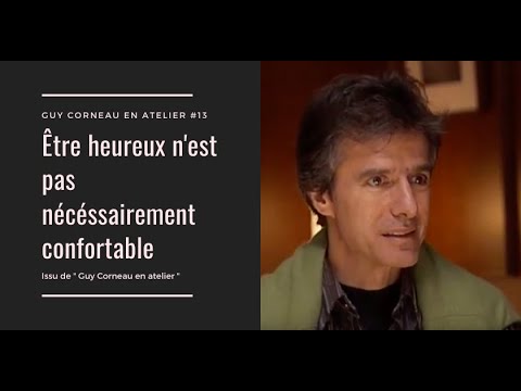 Être heureux n'est pas nécessairement confortable - Guy Corneau en atelier #13