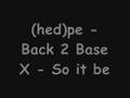 (hed)pe - Back 2 Base X - so it be