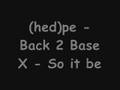 (hed)pe - Back 2 Base X - so it be