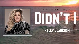 Kelly Clarkson - Didn't I (Lyrics)