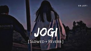 Jogi (Slowed + Reverb) | Yasser Desai, Aakanksha Sharma | Shaadi Mein Zaroor Aana | SR Lofi
