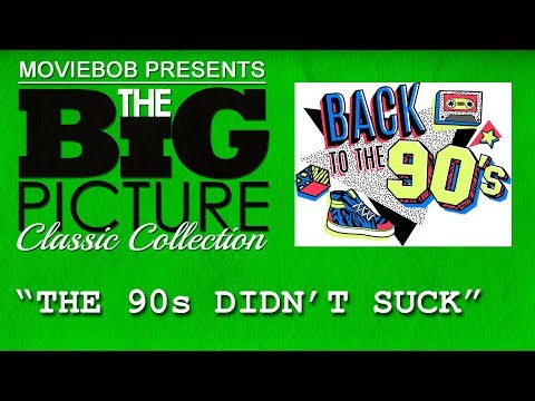 Big Picture Classic - "THE 90s DIDN'T SUCK"