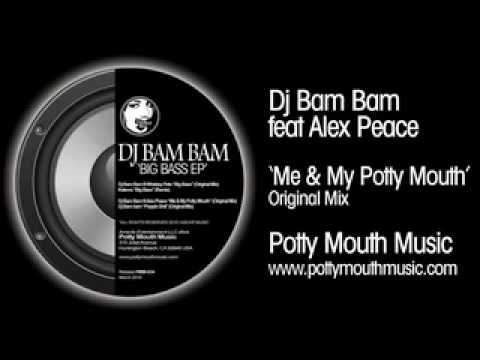 Dj Bam Bam feat Alex Peace 'Me And My Potty Mouth' (Original Mix)