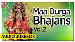 Maa Durga Bhajans Vol 2 | माँ दुर्गा भजन