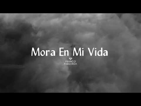 Franco Figueroa - Mora En Mi Vida (Video Lyric Oficial)