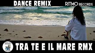 249 TRA TE E IL MARE (DANCE REMIX)