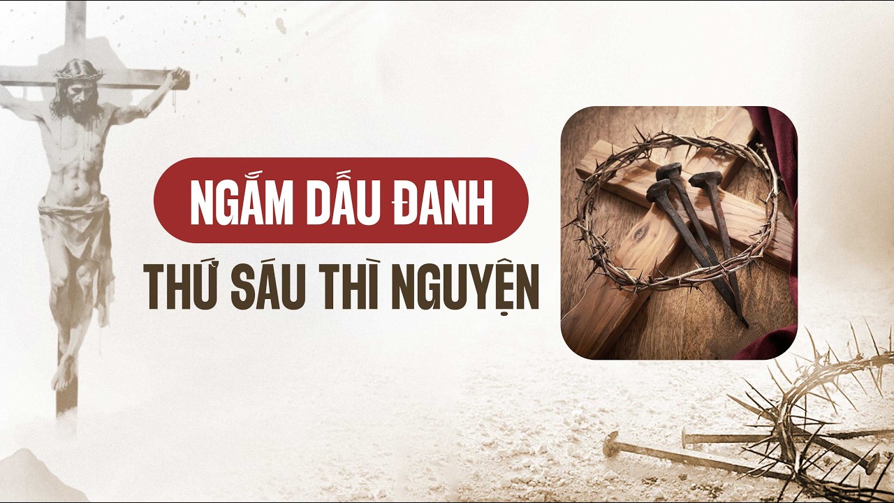 Ngắm thứ sáu & nguyện kết || Ngắm Dấu Đanh