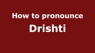 How to pronounce Drishti