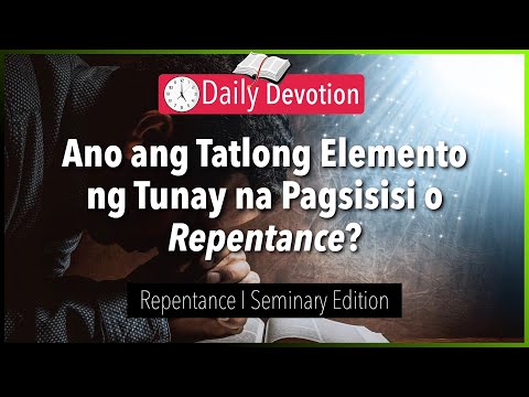 August 25: Ano ang Tatlong Elemento ng Tunay na Pagsisisi o Repentance? - Repentance - 2 Cor. 7:10